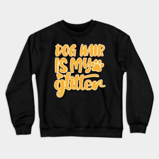 Dog Hair Is My Glitter Crewneck Sweatshirt